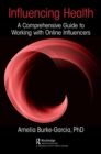 Image for Influencing health  : a comprehensive guide to working with online influencers