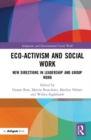 Image for Eco-activism and Social Work : New Directions in Leadership and Group Work