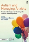 Image for Autism and managing anxiety  : practical strategies for working with children and young people