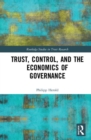 Image for Trust, Control, and the Economics of Governance