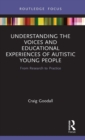 Image for Understanding the voices and educational experiences of autistic young people  : from research to practice