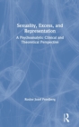 Image for Sexuality, excess, and representation  : a psychoanalytic clinical and theoretical perspective