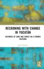 Image for Reckoning with Change in Yucatan
