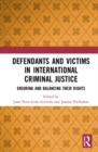Image for Defendants and victims in international criminal justice  : ensuring and balancing their rights