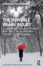 Image for The invisible brain injury  : cognitive impairments in traumatic brain injury, stroke and other acquired brain pathologies