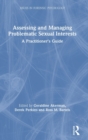 Image for Assessing and managing problematic sexual interests  : a practitioner&#39;s guide