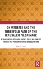Image for On Warfare and the Threefold Path of the Jerusalem Pilgrimage