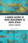 Image for A Hidden History of Youth Development in South Africa