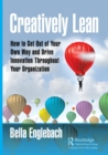 Image for Creatively lean  : how to get out of your own way and drive innovation throughout your organization