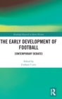 Image for The Early Development of Football : Contemporary Debates
