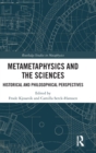 Image for Metametaphysics and the sciences  : historical and philosophical perspectives