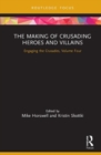 Image for The Making of Crusading Heroes and Villains