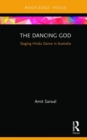 Image for The dancing god  : staging Hindu dance in Australia
