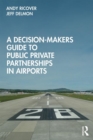 Image for A Decision-Makers Guide to Public Private Partnerships in Airports