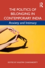 Image for The politics of belonging in contemporary India  : anxiety and intimacy