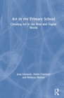 Image for Art in the primary school  : creating art in the real and digital world