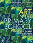 Image for Art in the primary school  : creating art in the real and digital world