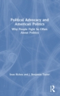 Image for Political advocacy and American politics  : why people fight so often about politics