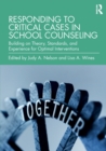 Image for Responding to critical cases in school counseling  : building on theory, standards and experience for optimal crisis interventions