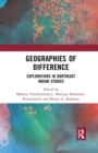 Image for Geographies of Difference : Explorations in Northeast Indian Studies