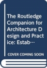Image for The Routledge companion for architecture design and practice  : established and emerging trends