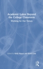 Image for Academic Labor Beyond the College Classroom : Working for Our Values