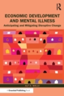 Image for Economic development and mental illness  : anticipating and mitigating disruptive change