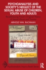 Image for Psychoanalysis and Society&#39;s Neglect of the Sexual Abuse of Children, Youth and Adults