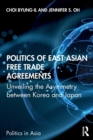 Image for Politics of East Asian free trade agreements  : unveiling the asymmetry between Korea and Japan