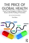 Image for The price of global health  : drug pricing strategies to balance patient access and the funding of innovation