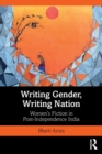 Image for Writing gender, writing nation  : women&#39;s fiction in post-independence India