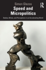 Image for Speed and micropolitics  : bodies, minds, and perceptions in an accelerating world
