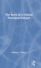 Image for The story of a clinical neuropsychologist
