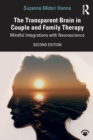 Image for The transparent brain in couple and family therapy  : mindful integrations with neuroscience