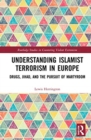 Image for Understanding Islamist terrorism in Europe  : drugs, jihad and the pursuit of martyrdom