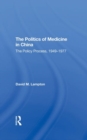 Image for The Politics of Medicine in China : The Policy Process 1949-1977