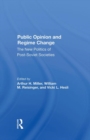 Image for Public opinion and regime change  : the new politics of post-Soviet societies