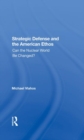 Image for Strategic Defense And The American Ethos : Can The Nuclear World Be Changed?