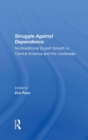 Image for Struggle Against Dependence : Nontraditional Export Growth In Central America And The Caribbean