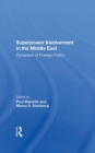 Image for Superpower Involvement In The Middle East : Dynamics Of Foreign Policy