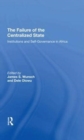 Image for The Failure Of The Centralized State : Institutions And Selfgovernance In Africa