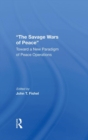 Image for The Savage Wars Of Peace : Toward A New Paradigm Of Peace Operations