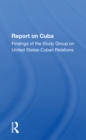 Image for Report on Cuba  : findings of the Study Group on United States-Cuban Relations