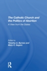 Image for The Catholic Church And The Politics Of Abortion