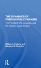 Image for The dynamics of foreign policymaking  : the president, the congress, and the Panama Canal Treaties