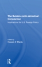 Image for The Iberian-Latin American connection  : implications for U.S. foreign policy