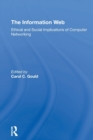 Image for The information web  : ethical and social implications of computer networking