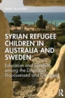 Image for Syrian refugee children in Australia and Sweden  : education and survival among the displaced, dispossessed and disrupted