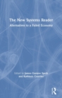 Image for The new systems reader  : alternatives to a failed economy