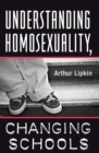 Image for Understanding Homosexuality, Changing Schools